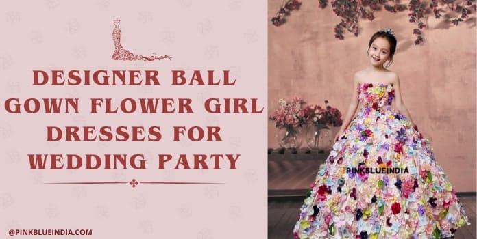 Designer Ball Gown Flower Girl Dresses for Wedding Party