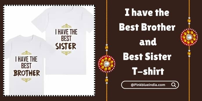 I have the Best Brother and Best Sister T-shirt