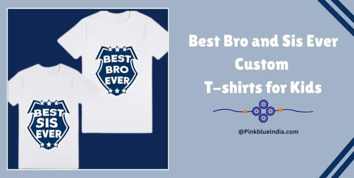 Best Bro and Sis Ever Custom T-shirts for Kids