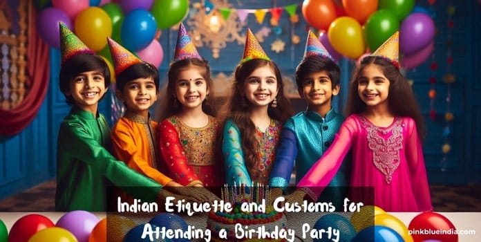 Indian Etiquette and Customs for Attending a Birthday Party
