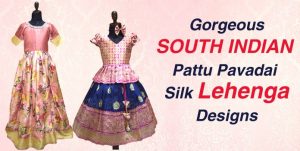 Gorgeous South Indian Pattu Pavadai Silk Lehenga Designs