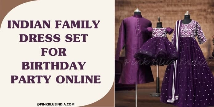 Indian Family Dress Set for Birthday Party Online