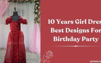 10 Years Girl Dress – 10 Best Designs For Birthday Party