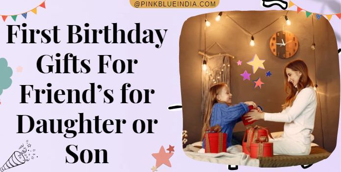 First Birthday Gifts For Friends for Daughter or Son