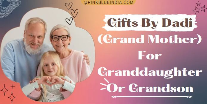 Gifts By Dadi (Grand Mother) for Granddaughter or Grandson