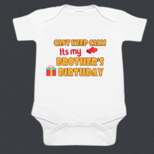 Trendy Individual Baby Romper “Cant Keep Calm Its MY Brother's Birthday”