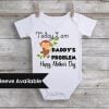 First Mothers day Romper, Today I'm Daddy's Problem Funny Baby Bodysuit / Onesie